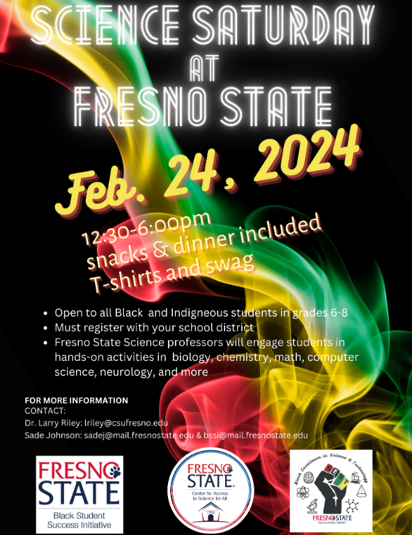flyer for Science Saturday at Fresno State, Date: February 24, 2024  Time: 12:30 PM – 6:00 PM  Location: Fresno State